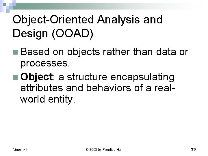 Object-Oriented Analysis and Design (OOAD) n Based on objects rather than data or processes.