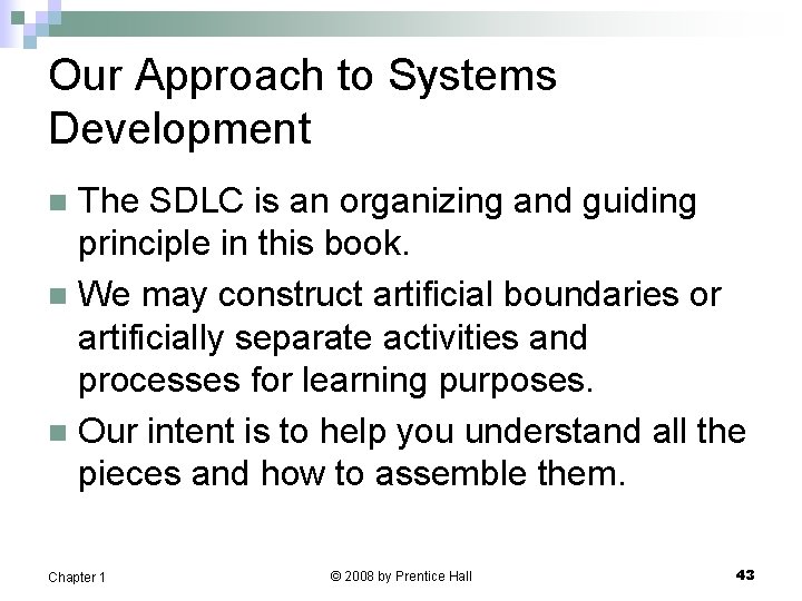 Our Approach to Systems Development The SDLC is an organizing and guiding principle in