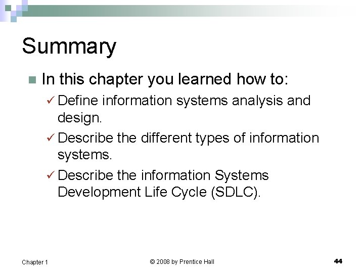 Summary n In this chapter you learned how to: ü Define information systems analysis