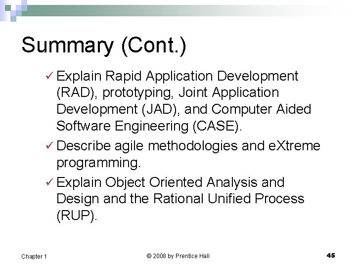 Summary (Cont. ) ü Explain Rapid Application Development (RAD), prototyping, Joint Application Development (JAD),