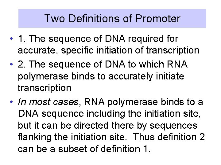 Two Definitions of Promoter • 1. The sequence of DNA required for accurate, specific