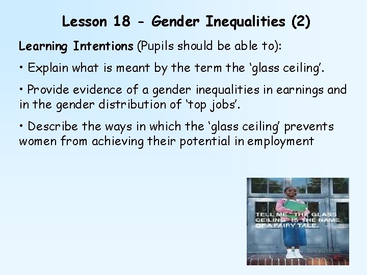 Lesson 18 - Gender Inequalities (2) Learning Intentions (Pupils should be able to): •