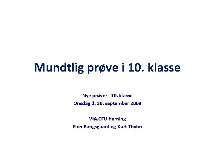 Mundtlig prøve i 10. klasse Nye prøver i 10. klasse Onsdag d. 30. september