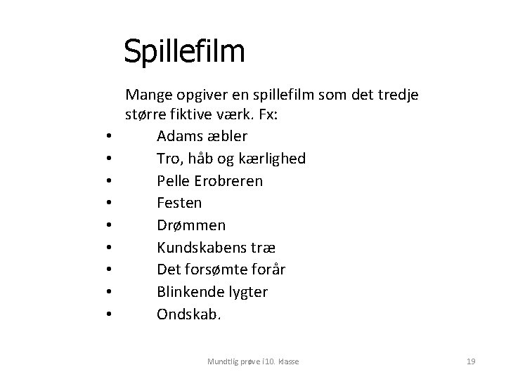 Spillefilm • • • Mange opgiver en spillefilm som det tredje større fiktive værk.