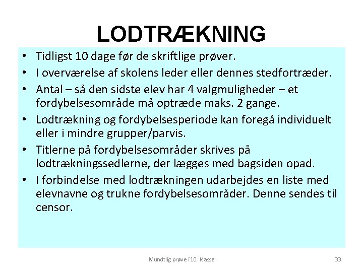 LODTRÆKNING • Tidligst 10 dage før de skriftlige prøver. • I overværelse af skolens