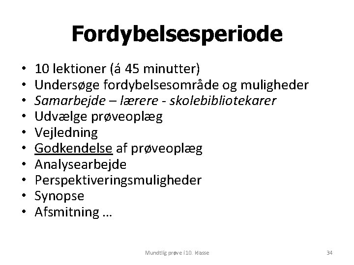 Fordybelsesperiode • • • 10 lektioner (á 45 minutter) Undersøge fordybelsesområde og muligheder Samarbejde