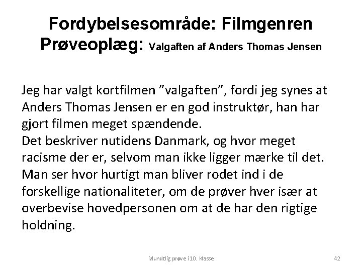 Fordybelsesområde: Filmgenren Prøveoplæg: Valgaften af Anders Thomas Jensen Jeg har valgt kortfilmen ”valgaften”, fordi