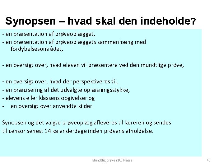 Synopsen – hvad skal den indeholde? - en præsentation af prøveoplægget, - en præsentation