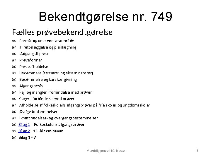 Bekendtgørelse nr. 749 Fælles prøvebekendtgørelse Formål og anvendelsesområde Tilrettelæggelse og planlægning Adgang til prøve