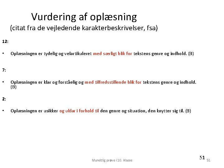 Vurdering af oplæsning (citat fra de vejledende karakterbeskrivelser, fsa) 12: • Oplæsningen er tydelig