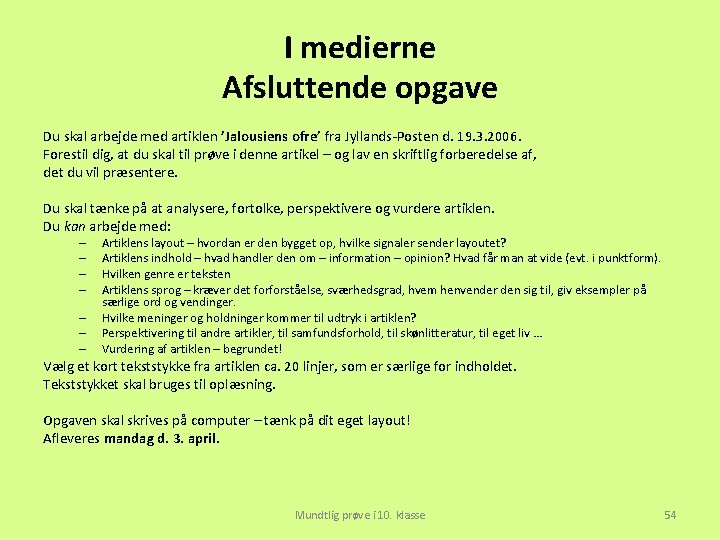 I medierne Afsluttende opgave Du skal arbejde med artiklen ’Jalousiens ofre’ fra Jyllands-Posten d.