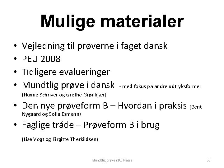 Mulige materialer • • Vejledning til prøverne i faget dansk PEU 2008 Tidligere evalueringer