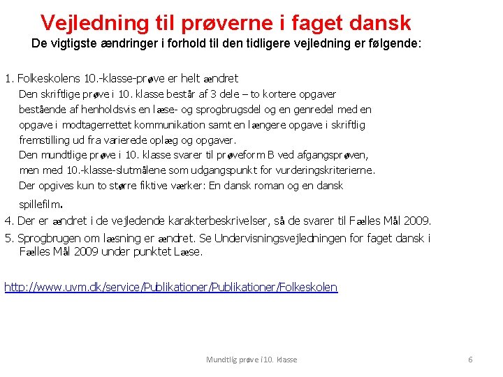 Vejledning til prøverne i faget dansk De vigtigste ændringer i forhold til den tidligere