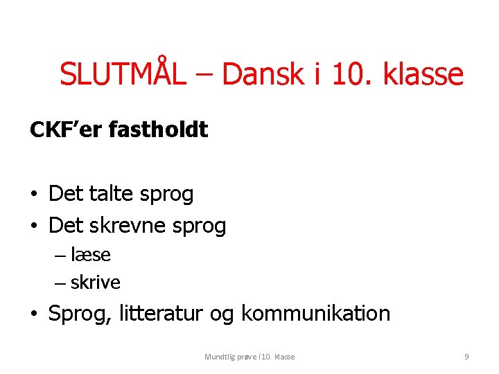 SLUTMÅL – Dansk i 10. klasse CKF’er fastholdt • Det talte sprog • Det