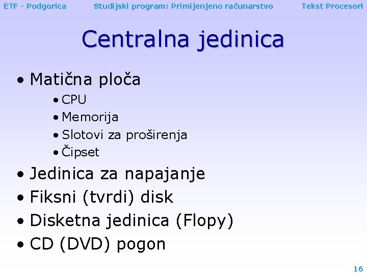 ETF - Podgorica Studijski program: Primijenjeno računarstvo Tekst Procesori Centralna jedinica • Matična ploča
