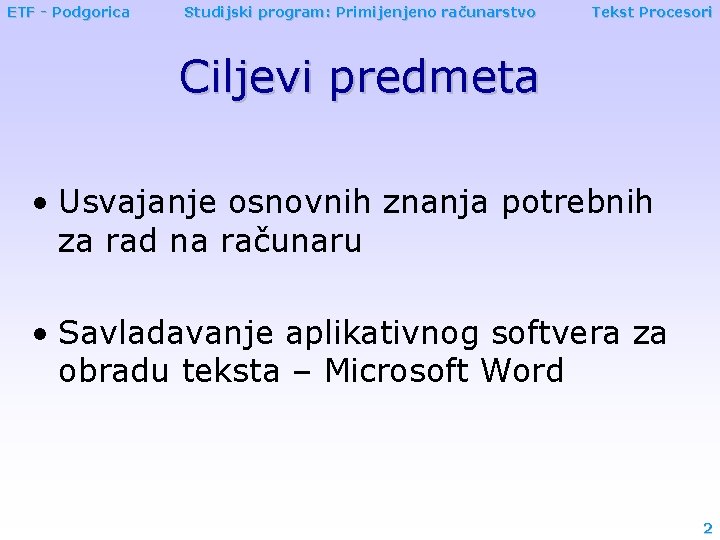 ETF - Podgorica Studijski program: Primijenjeno računarstvo Tekst Procesori Ciljevi predmeta • Usvajanje osnovnih