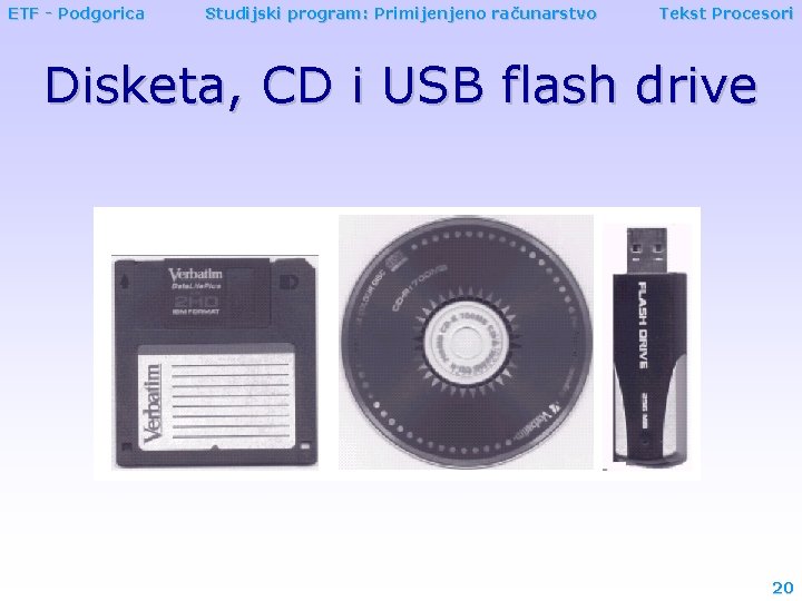 ETF - Podgorica Studijski program: Primijenjeno računarstvo Tekst Procesori Disketa, CD i USB flash