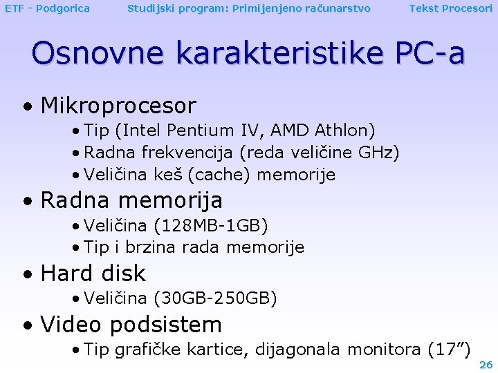 ETF - Podgorica Studijski program: Primijenjeno računarstvo Tekst Procesori Osnovne karakteristike PC-a • Mikroprocesor