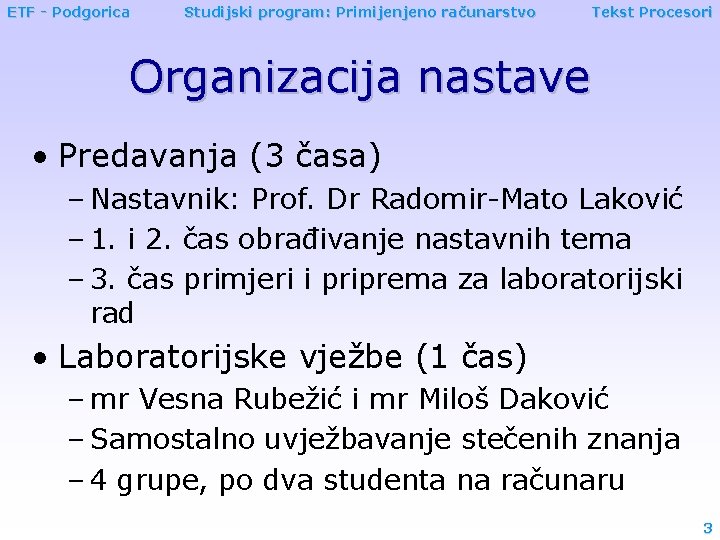 ETF - Podgorica Studijski program: Primijenjeno računarstvo Tekst Procesori Organizacija nastave • Predavanja (3