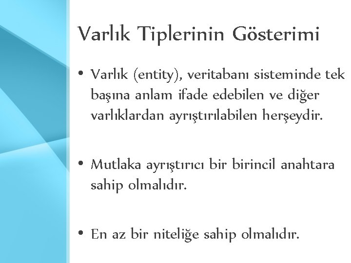 Varlık Tiplerinin Gösterimi • Varlık (entity), veritabanı sisteminde tek başına anlam ifade edebilen ve Varlık Tiplerinin Gösterimi • Varlık (entity), veritabanı sisteminde tek başına anlam ifade edebilen ve