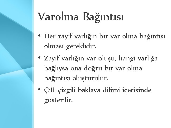 Varolma Bağıntısı • Her zayıf varlığın bir var olma bağıntısı olması gereklidir. • Zayıf