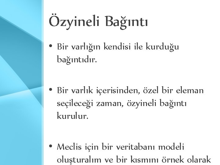 Özyineli Bağıntı • Bir varlığın kendisi ile kurduğu bağıntıdır. • Bir varlık içerisinden, özel Özyineli Bağıntı • Bir varlığın kendisi ile kurduğu bağıntıdır. • Bir varlık içerisinden, özel