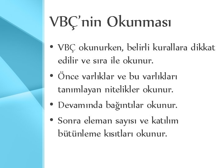 VBÇ’nin Okunması • VBÇ okunurken, belirli kurallara dikkat edilir ve sıra ile okunur. •