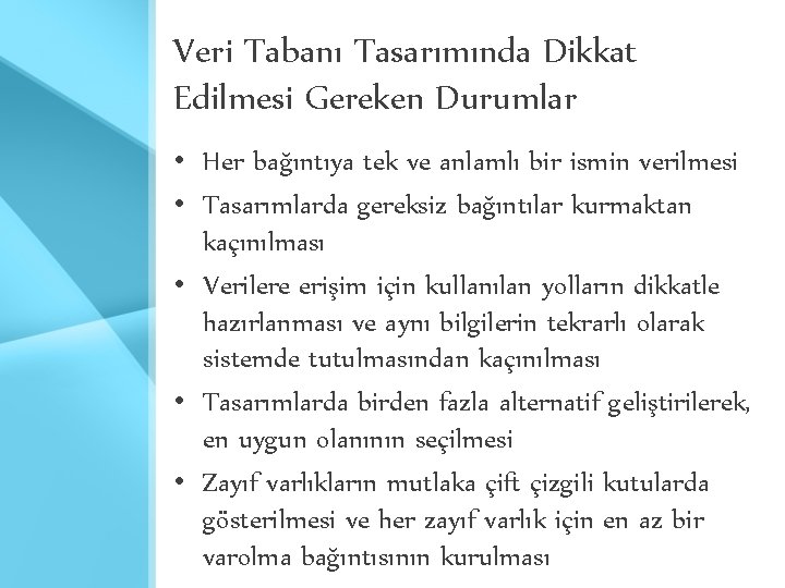 Veri Tabanı Tasarımında Dikkat Edilmesi Gereken Durumlar • Her bağıntıya tek ve anlamlı bir