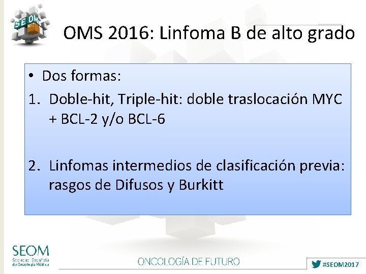 OMS 2016: Linfoma B de alto grado • Dos formas: 1. Doble-hit, Triple-hit: doble