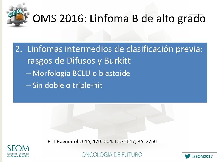 OMS 2016: Linfoma B de alto grado 2. Linfomas intermedios de clasificación previa: rasgos