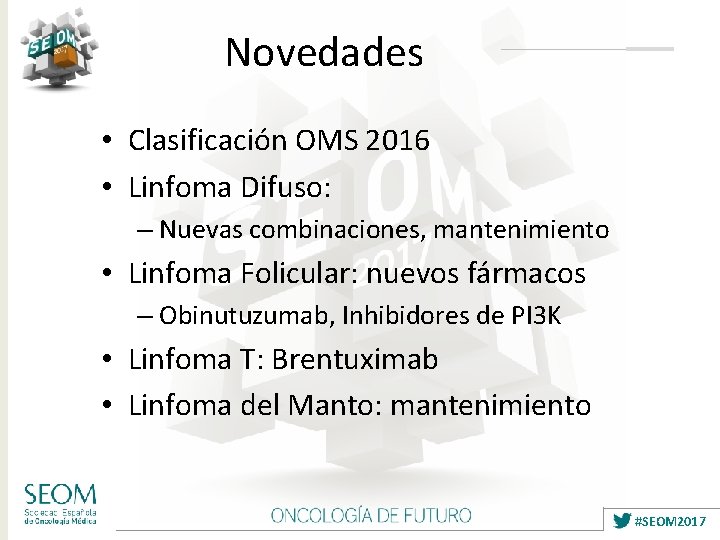 Novedades • Clasificación OMS 2016 • Linfoma Difuso: – Nuevas combinaciones, mantenimiento • Linfoma