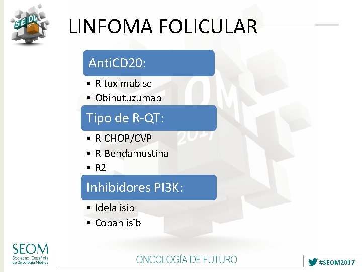 LINFOMA FOLICULAR Anti. CD 20: • Rituximab sc • Obinutuzumab Tipo de R-QT: •