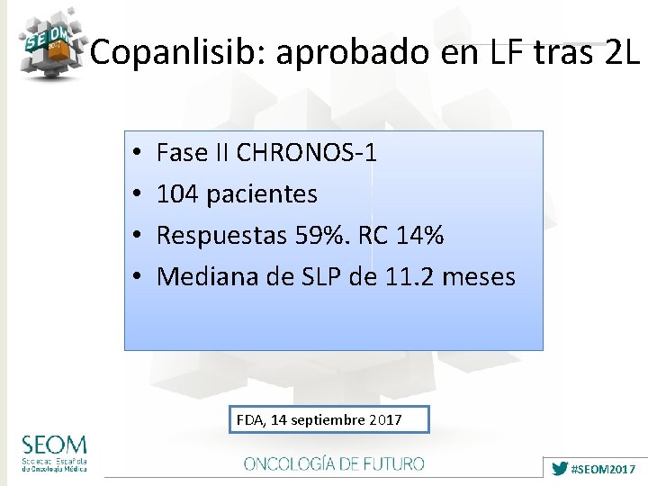 Copanlisib: aprobado en LF tras 2 L • • Fase II CHRONOS-1 104 pacientes