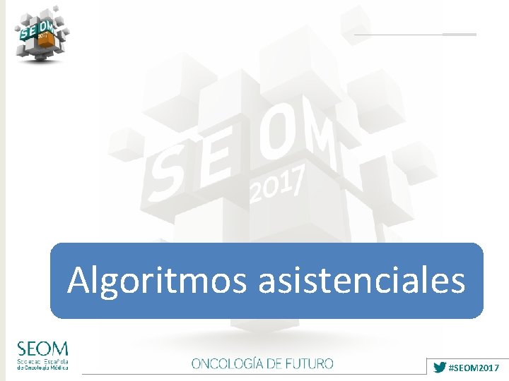 Algoritmos asistenciales #SEOM 2017 