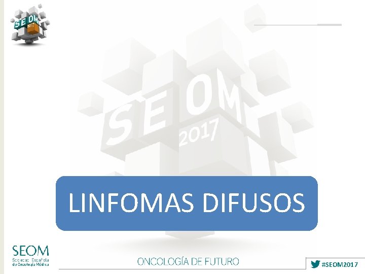 LINFOMAS DIFUSOS #SEOM 2017 