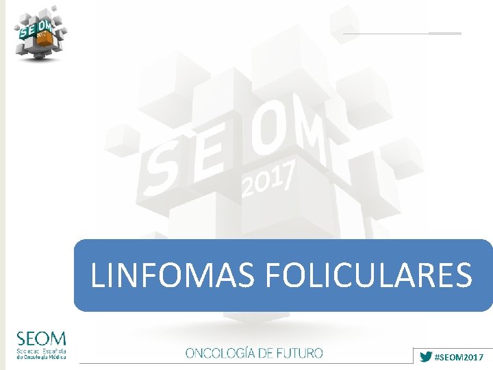 LINFOMAS FOLICULARES #SEOM 2017 