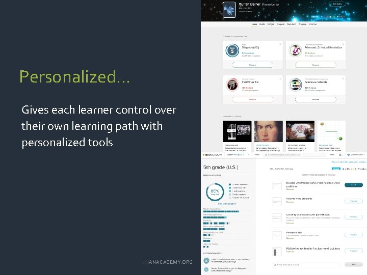 Personalized… Gives each learner control over their own learning path with personalized tools KHANACADEMY.