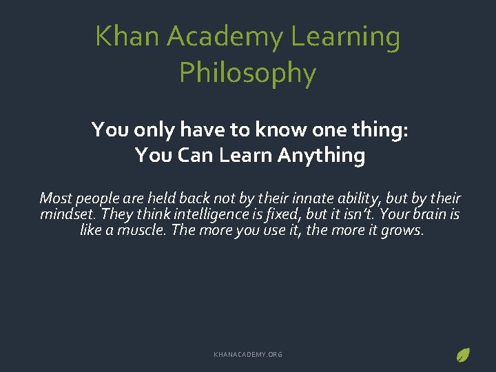 Khan Academy Learning Philosophy You only have to know one thing: You Can Learn