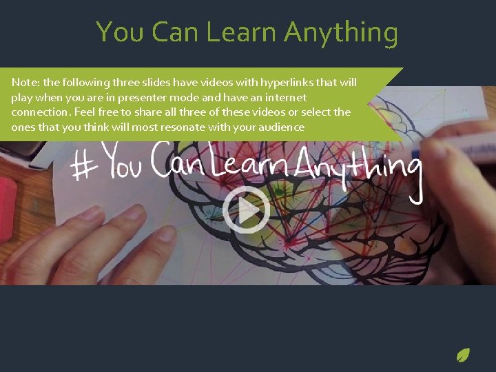 You Can Learn Anything Note: the following three slides have videos with hyperlinks that