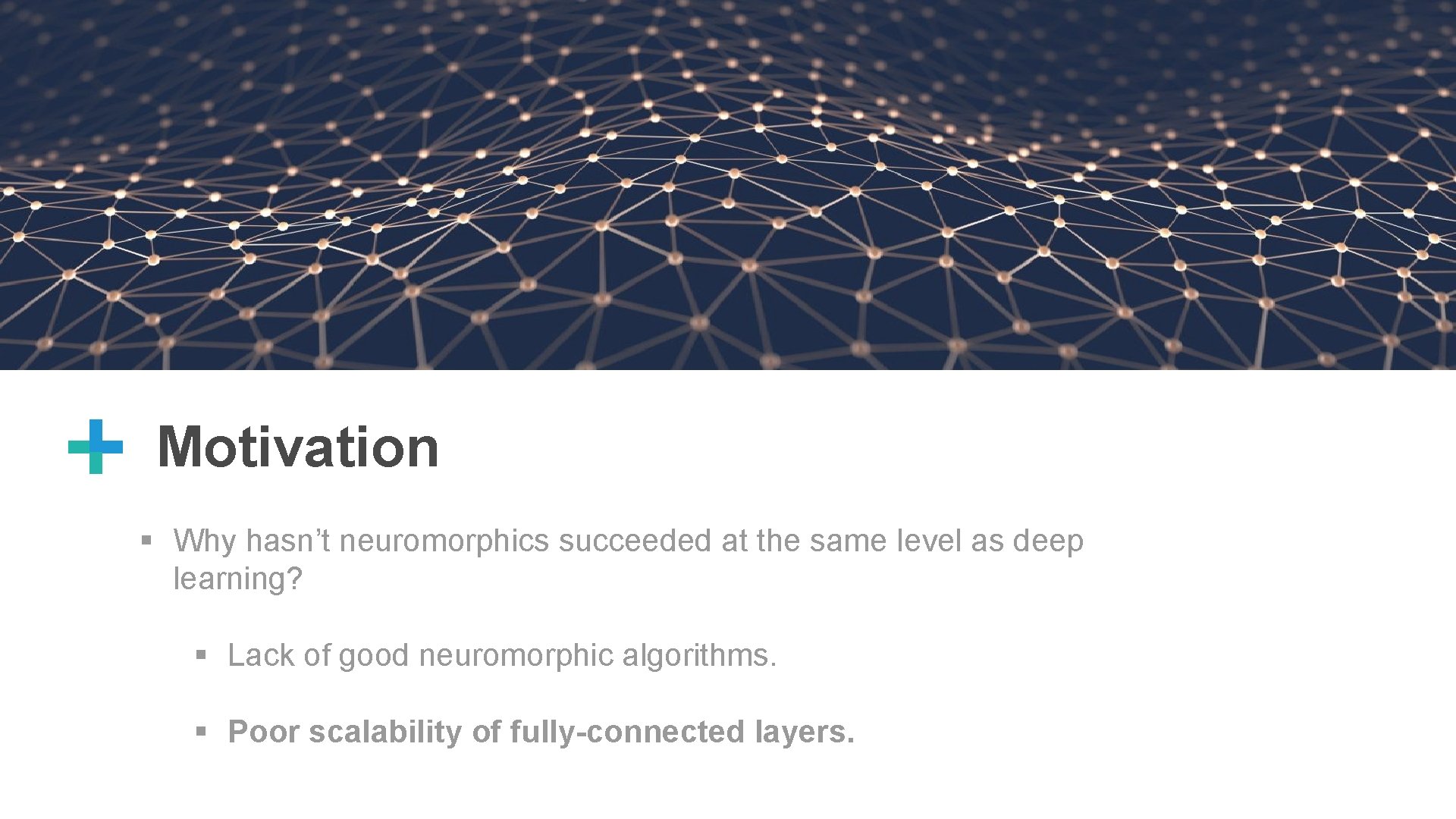 2 Motivation § Why hasn’t neuromorphics succeeded at the same level as deep learning?
