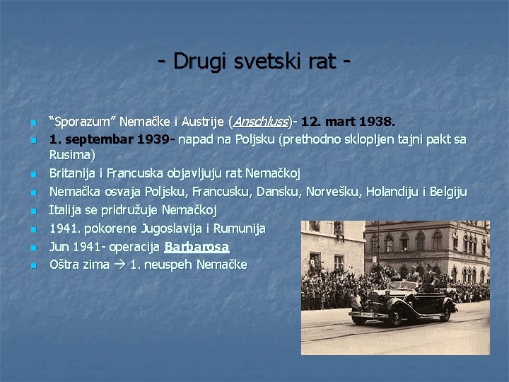 - Drugi svetski rat n n n n “Sporazum” Nemačke i Austrije (Anschluss)- 12.