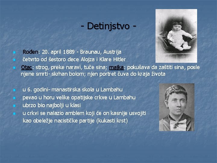 - Detinjstvo n n n n Rođen: 20. april 1889 - Braunau, Austrija četvrto