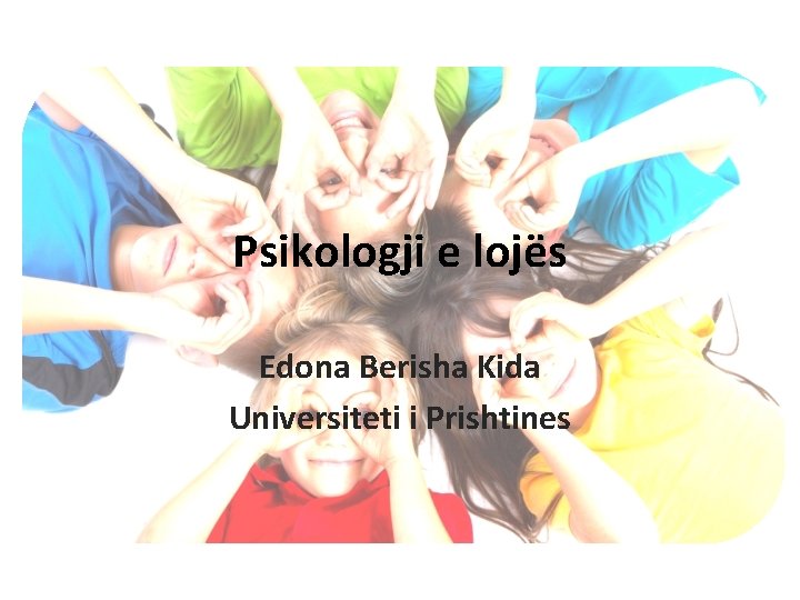 Psikologji e lojës Edona Berisha Kida Universiteti i Prishtines 