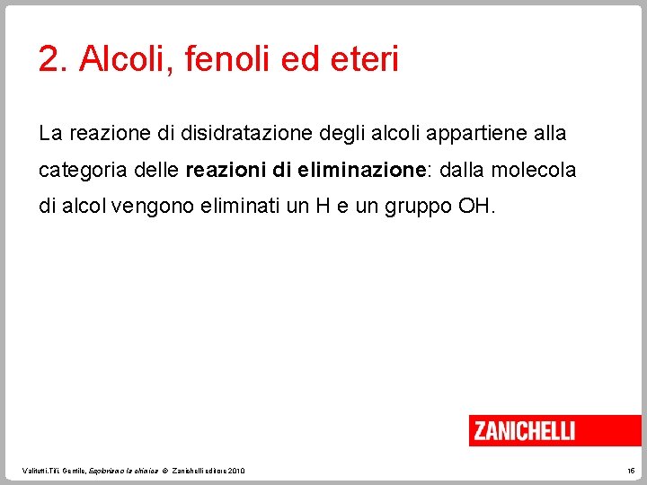 2. Alcoli, fenoli ed eteri La reazione di disidratazione degli alcoli appartiene alla categoria