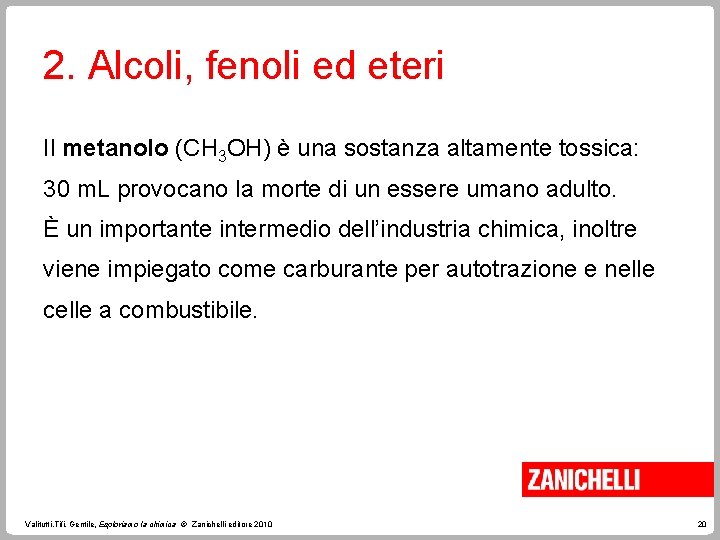 2. Alcoli, fenoli ed eteri Il metanolo (CH 3 OH) è una sostanza altamente