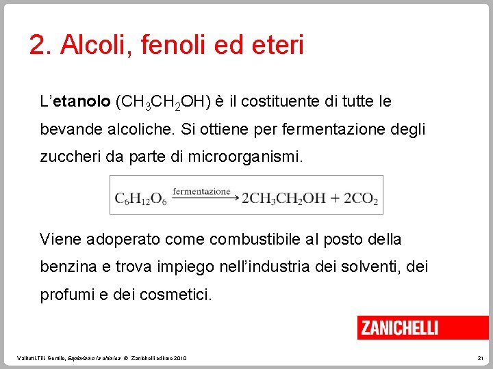 2. Alcoli, fenoli ed eteri L’etanolo (CH 3 CH 2 OH) è il costituente