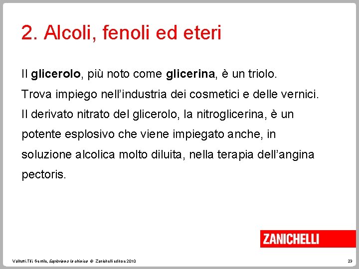 2. Alcoli, fenoli ed eteri Il glicerolo, più noto come glicerina, è un triolo.