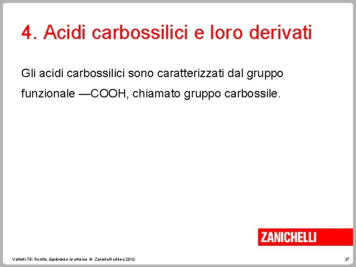 4. Acidi carbossilici e loro derivati Gli acidi carbossilici sono caratterizzati dal gruppo funzionale