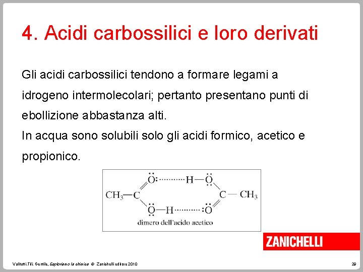 4. Acidi carbossilici e loro derivati Gli acidi carbossilici tendono a formare legami a