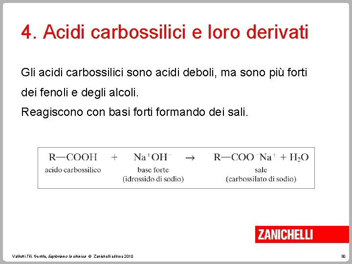 4. Acidi carbossilici e loro derivati Gli acidi carbossilici sono acidi deboli, ma sono